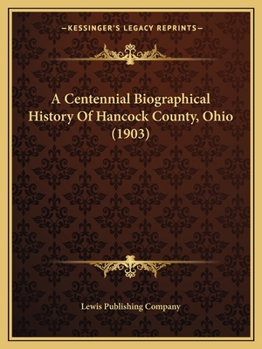 Paperback A Centennial Biographical History Of Hancock County, Ohio (1903) Book