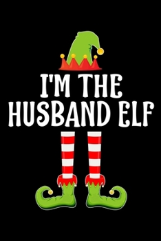 I'M THE HUSBAND ELF: Blank Lined Family Matching Christmas Diary | Best Christmas gift Notebook And Journal | 6x9 Inch 120 Pages White Paper