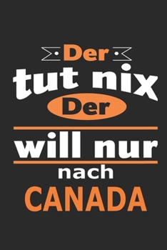 Der tut nix Der will nur nach Canada: Notizbuch mit 110 Seiten, ebenfalls Nutzung als Dekoration in Form eines Schild bzw. Poster möglich (German Edition)
