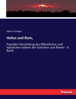 Paperback Hellas und Rom,: Populäre Darstellung des öffentlichen und häuslichen Lebens der Griechen und Römer - 6. Band [German] Book