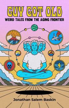 Paperback Guy Got Old: Weird Tales From The Aging Frontier Book