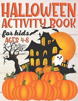Halloween Activity Book For Kids Ages 4-8: Halloween Coloring, Dot To Dot, Mazes, Sudoku Word Search Puzzle Workbooks For Kids