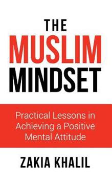 Paperback The Muslim Mindset: Practical Lessons in Achieving a Positive Mental Attitude Book