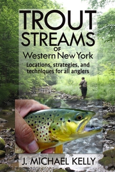 Paperback Trout Streams of Western New York: Locations, Strategies and Techniques for All Anglers Book