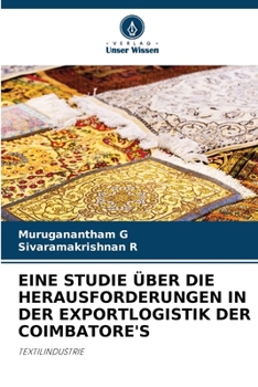 Eine Studie Über Die Herausforderungen in Der Exportlogistik Der Coimbatore's (German Edition)