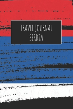 Travel Journal Serbia: 6x9 Travel Notebook or Diary with prompts, Checklists and Bucketlists perfect gift for your Trip to Serbia for every Traveler
