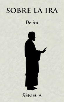 Sobre la ira (Spanish Edition)