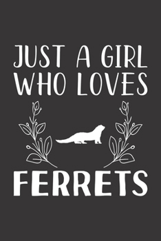 Paperback Just A Girl Who Loves Ferrets: Funny Ferrets Lovers Girl Women Gifts Lined Journal Notebook 6x9 120 Pages Book