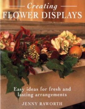 Hardcover Creating Flower Displays: Easy Ideas for Fresh and Lasting Arrangements Book