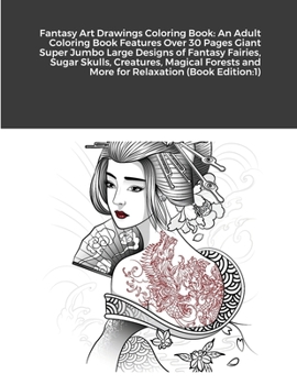 Fantasy Art Drawings Coloring Book: An Adult Coloring Book Features Over 30 Pages Giant Super Jumbo Large Designs of Fantasy Fairies, Sugar Skulls, ... and More for Relaxation