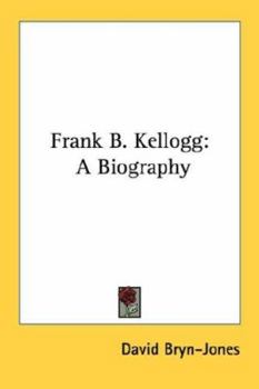 Frank B. Kellogg: A Biography