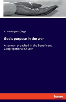 Paperback God's purpose in the war: A sermon preached in the Beneficent Congregational Church Book