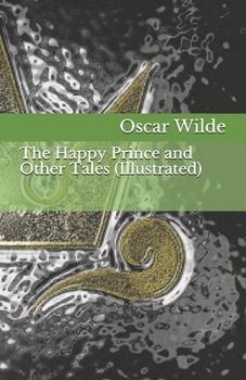 The Happy Prince and Other Tales (Illustrated)