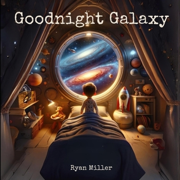 Paperback Goodnight Galaxy: A Cosmic Bedtime Journey for Curious Young Minds Book