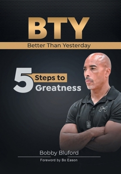 Hardcover BTY Better Than Yesterday: 5 Steps to Greatness Book