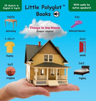 Things in the Home/Enemi Uitalriit : Bilingual Yup'ik and English Vocabulary Picture Book (with Audio by Native Speakers!)