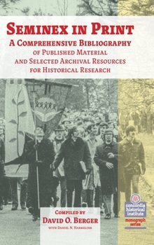 Hardcover Seminex in Print: A Comprehensive Bibliography of Published Material and Selected Archival Resources for Historical Research Book