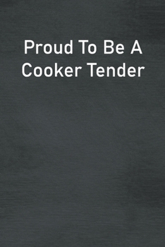 Proud To Be A Cooker Tender: Lined Notebook For Men, Women And Co Workers
