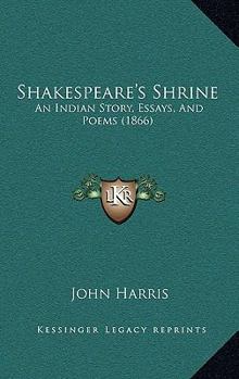 Paperback Shakespeare's Shrine: An Indian Story, Essays, And Poems (1866) Book