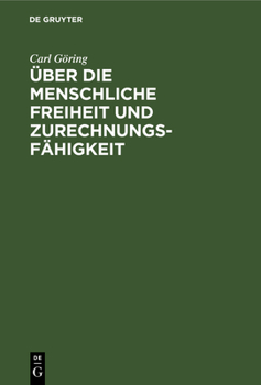 Hardcover Über Die Menschliche Freiheit Und Zurechnungsfähigkeit: Eine Kritische Untersuchung [German] Book
