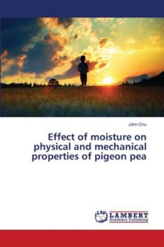 Paperback Effect of moisture on physical and mechanical properties of pigeon pea Book