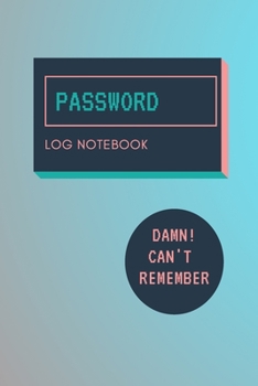 Paperback Damn I Can't Remember: Password Book, Log Book and Internet Password Organizer, Password Journal Log Book To Protect Usernames, Password Keep Book