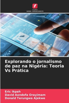 Paperback Explorando o jornalismo de paz na Nigéria: Teoria Vs Prática [Portuguese] Book