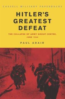 Paperback Cassell Military Classics: Hitler's Greatest Defeat: The Collapse of Army Group Centre, June 1944 Book