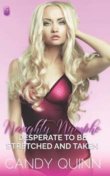 Desperate to be Stretched and Taken - Book #5 of the Naughty Nympho