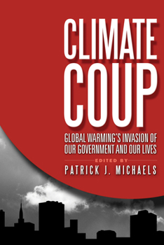 Hardcover Climate Coup: Global Warmings Invasion of Our Government and Our Lives Book