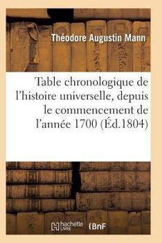 Table Chronologique de L'Histoire Universelle, de L'Anna(c)E 1700, Paix Ga(c)Na(c)Rale de L'Anna(c)E 1802