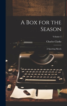 Hardcover A Box for the Season: A Sporting Sketch; Volume 2 Book