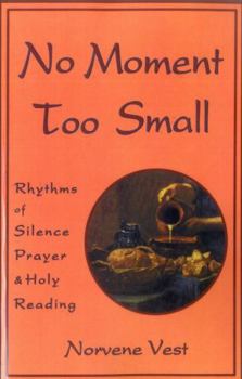 Paperback No Moment Too Small: Rhythms of Silence, Prayer, and Holy Reading Book
