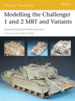 Modelling the Challenger 1 and 2 MBT and Variants - Book #29 of the Osprey Modelling