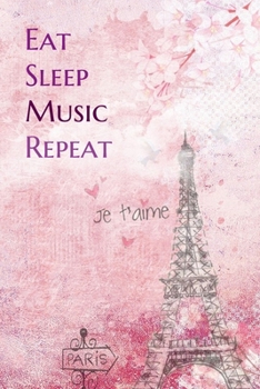 Paperback Eat Sleep Music Repeat: Lined Notebook / Journal Gift, 200 Pages, 6x9, Paris je t'aime Cover, Matte Finish Inspirational Quotes Journal, Noteb Book