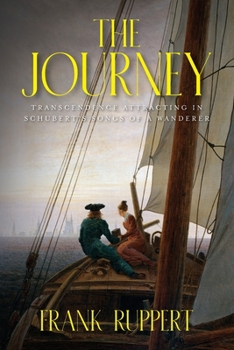 Paperback The Journey: Transcendence Attracting in Schubert's Songs of a Wanderer Book