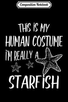 Paperback Composition Notebook: This Is My Human Costume I'm Really a Starfish Journal/Notebook Blank Lined Ruled 6x9 100 Pages Book