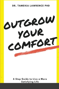Paperback Outgrow Your Comfort: 6 Step Guide to Live a More Satisfying Life Book