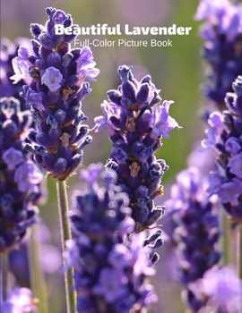 Beautiful Lavender Full-Color Picture Book: Flower Picture Book for Children, Seniors and Alzheimer’s Patients -Flowers Nature Gardening