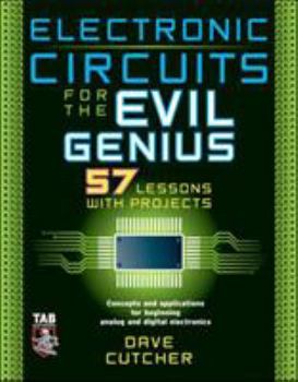 Paperback Electronic Circuits for the Evil Genius: 57 Lessons with Projects Book
