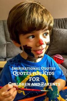 Paperback Inspirational Quotes Quotes For Kids For Children And Parents: 120 Quotes 31 Pages 6x9 Inches Book