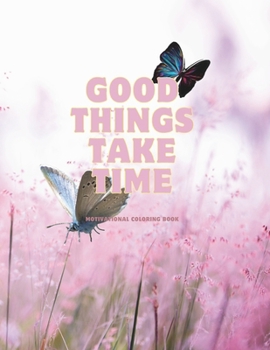 Paperback Good Things Take Time: Adult Coloring book: Motivational Coloring Book