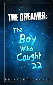 Paperback The Dreamer: The Boy Who Caught 22: The Dreamer: The Boy Who Caught 22 Book