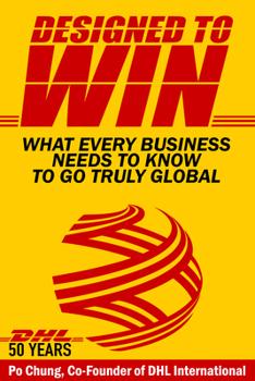 Paperback Designed to Win: What Every Business Needs to Know to Go Truly Global (Dhl's 50 Years) Book