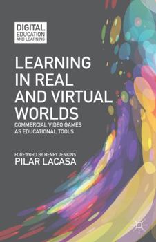 Hardcover Learning in Real and Virtual Worlds: Commercial Video Games as Educational Tools Book