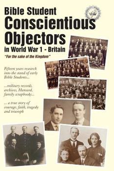 Paperback Bible Student Conscientious Objectors in World War One - Britain: For the Sake of the Kingdom Book