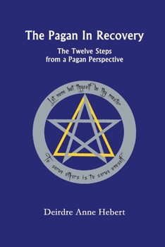 Paperback The Pagan In Recovery: The Twelve Steps From A Pagan Perspective Book