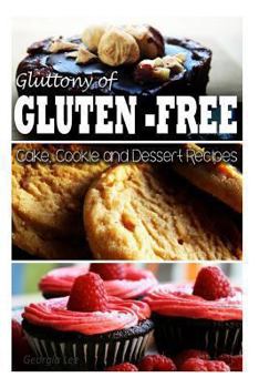 Paperback Gluttony of Gluten Free - Cake, Cookie, and Dessert Recipes Book