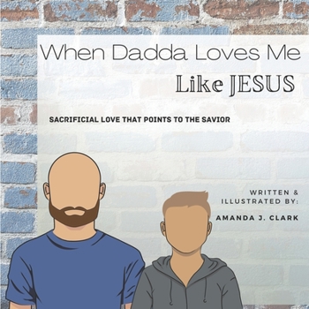 Paperback When Dadda Loves Me Like Jesus: Sacrificial Love That Points To The Savior Book