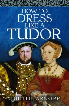 Hardcover How to Dress Like a Tudor Book